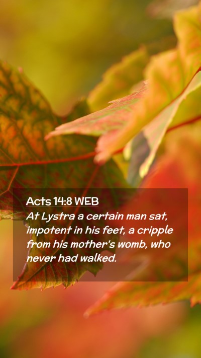 Picture 02 - Acts 14:8 WEB Mobile Phone Wallpaper - At Lystra a certain man sat, impotent in his - Mobile Bible Verse Wallpaper