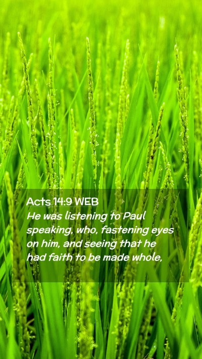 Picture 02 - Acts 14:9 WEB Mobile Phone Wallpaper - He was listening to Paul speaking, who, fastening - Mobile Bible Verse Wallpaper