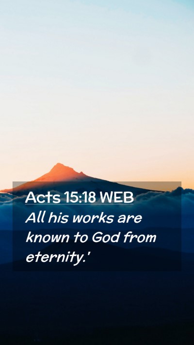 Picture 02 - Acts 15:18 WEB Mobile Phone Wallpaper - All his works are known to God from - Mobile Bible Verse Wallpaper