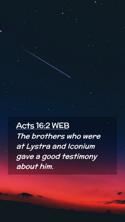 Picture 02 - Acts 16:2 WEB Mobile Phone Wallpaper - The brothers who were at Lystra and Iconium gave - Mobile Bible Verse Wallpaper