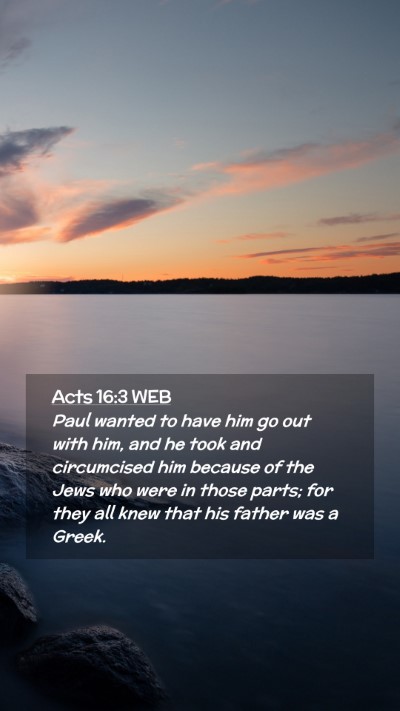 Picture 02 - Acts 16:3 WEB Mobile Phone Wallpaper - Paul wanted to have him go out with him, and he - Mobile Bible Verse Wallpaper
