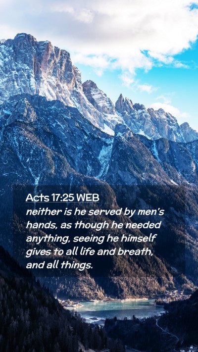 Picture 02 - Acts 17:25 WEB Mobile Phone Wallpaper - neither is he served by men's hands, as though he - Mobile Bible Verse Wallpaper