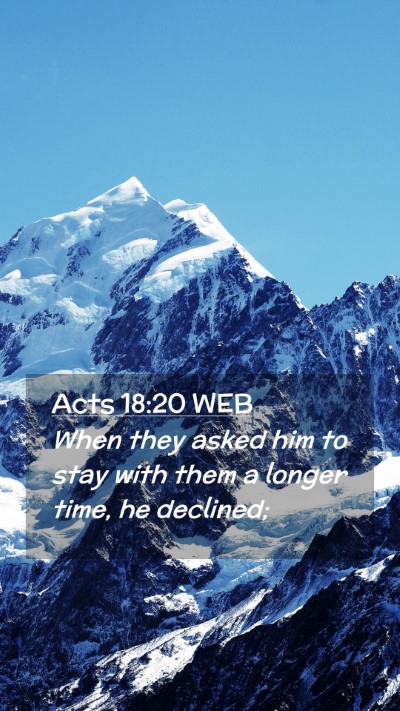 Picture 02 - Acts 18:20 WEB Mobile Phone Wallpaper - When they asked him to stay with them a longer - Mobile Bible Verse Wallpaper