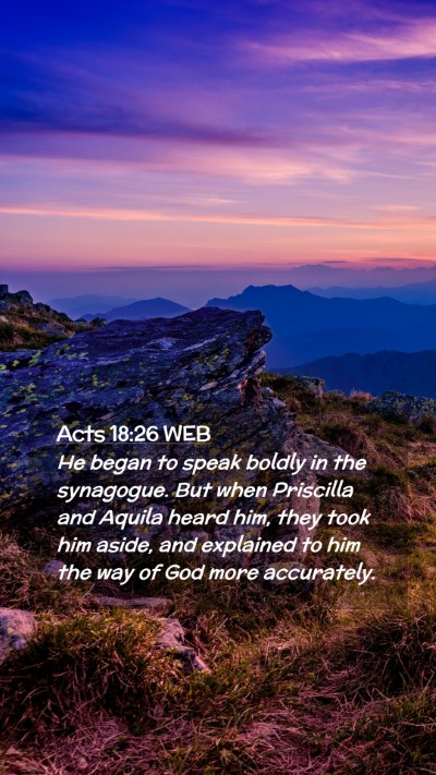 Picture 02 - Acts 18:26 WEB Mobile Phone Wallpaper - He began to speak boldly in the synagogue. But - Mobile Bible Verse Wallpaper