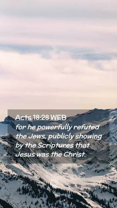 Picture 02 - Acts 18:28 WEB Mobile Phone Wallpaper - for he powerfully refuted the Jews, publicly - Mobile Bible Verse Wallpaper