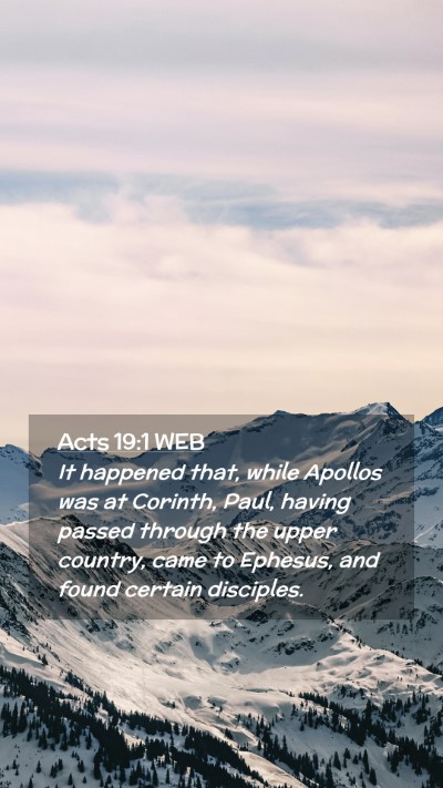 Picture 02 - Acts 19:1 WEB Mobile Phone Wallpaper - It happened that, while Apollos was at Corinth, - Mobile Bible Verse Wallpaper