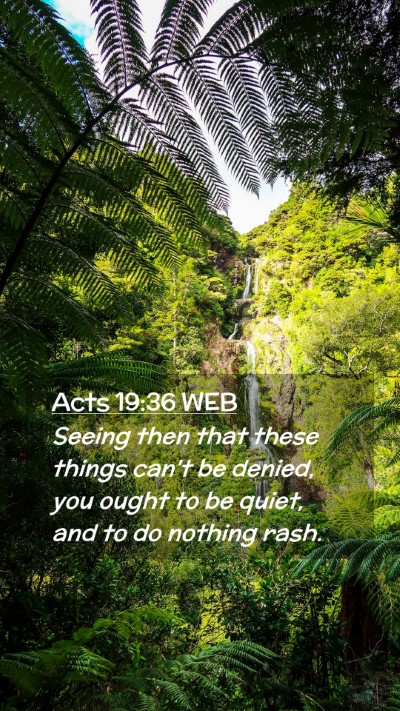 Picture 02 - Acts 19:36 WEB Mobile Phone Wallpaper - Seeing then that these things can't be denied, - Mobile Bible Verse Wallpaper