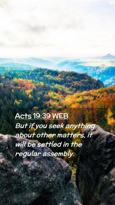 Picture 02 - Acts 19:39 WEB Mobile Phone Wallpaper - But if you seek anything about other matters, it - Mobile Bible Verse Wallpaper