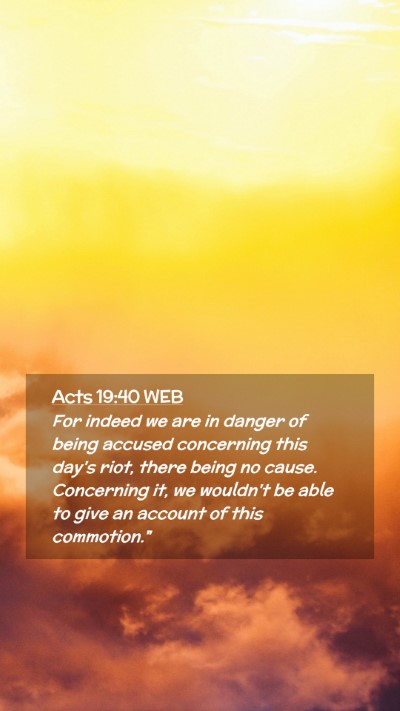 Picture 02 - Acts 19:40 WEB Mobile Phone Wallpaper - For indeed we are in danger of being accused - Mobile Bible Verse Wallpaper