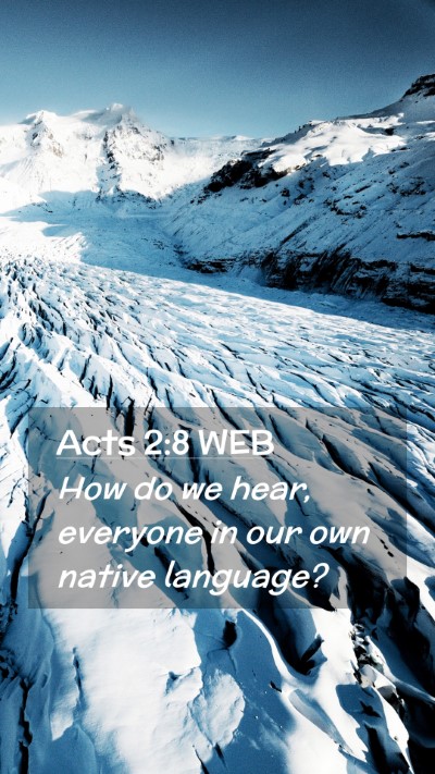 Picture 02 - Acts 2:8 WEB Mobile Phone Wallpaper - How do we hear, everyone in our own native - Mobile Bible Verse Wallpaper