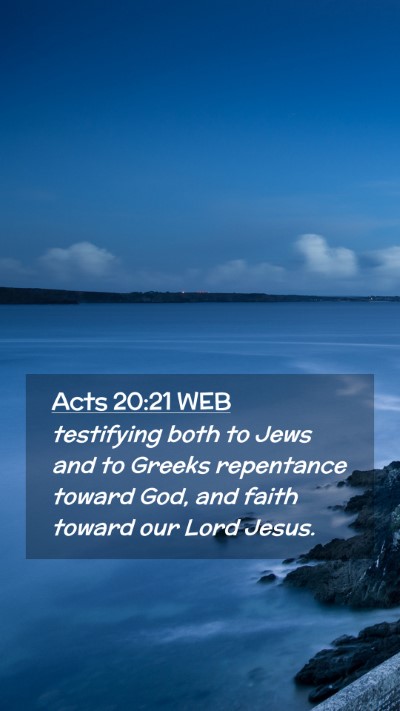 Picture 02 - Acts 20:21 WEB Mobile Phone Wallpaper - testifying both to Jews and to Greeks repentance - Mobile Bible Verse Wallpaper