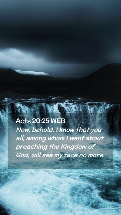 Picture 02 - Acts 20:25 WEB Mobile Phone Wallpaper - Now, behold, I know that you all, among whom I - Mobile Bible Verse Wallpaper