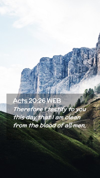 Picture 02 - Acts 20:26 WEB Mobile Phone Wallpaper - Therefore I testify to you this day that I am - Mobile Bible Verse Wallpaper