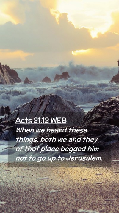 Picture 02 - Acts 21:12 WEB Mobile Phone Wallpaper - When we heard these things, both we and they of - Mobile Bible Verse Wallpaper