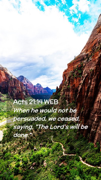 Picture 02 - Acts 21:14 WEB Mobile Phone Wallpaper - When he would not be persuaded, we ceased, - Mobile Bible Verse Wallpaper