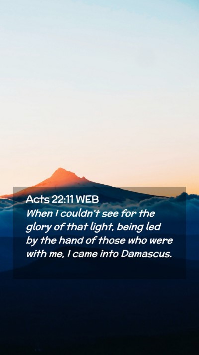 Picture 02 - Acts 22:11 WEB Mobile Phone Wallpaper - When I couldn't see for the glory of that light, - Mobile Bible Verse Wallpaper
