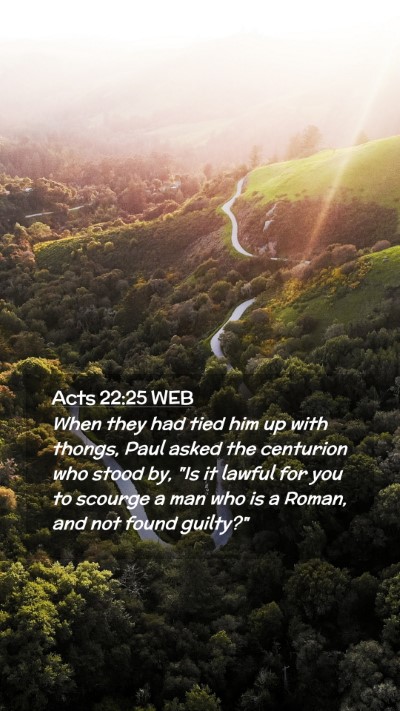 Picture 02 - Acts 22:25 WEB Mobile Phone Wallpaper - When they had tied him up with thongs, Paul asked - Mobile Bible Verse Wallpaper