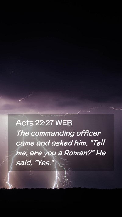 Picture 02 - Acts 22:27 WEB Mobile Phone Wallpaper - The commanding officer came and asked him, 