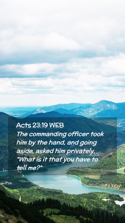 Picture 02 - Acts 23:19 WEB Mobile Phone Wallpaper - The commanding officer took him by the hand, and - Mobile Bible Verse Wallpaper