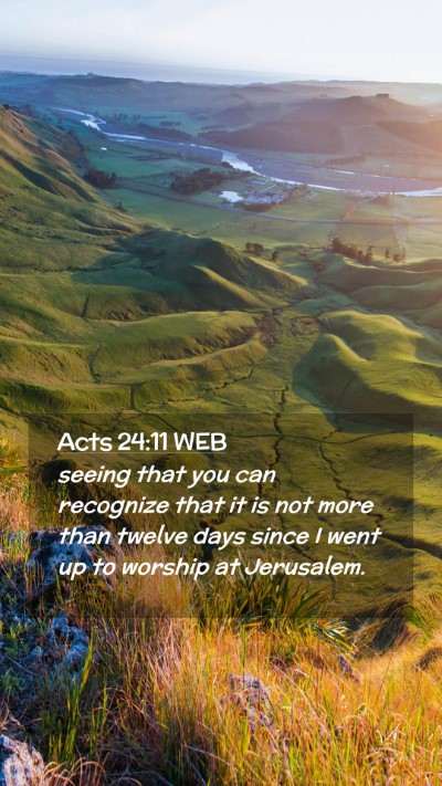 Picture 02 - Acts 24:11 WEB Mobile Phone Wallpaper - seeing that you can recognize that it is not more - Mobile Bible Verse Wallpaper