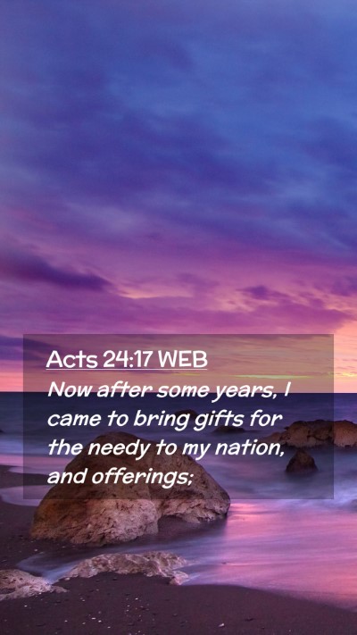 Picture 02 - Acts 24:17 WEB Mobile Phone Wallpaper - Now after some years, I came to bring gifts for - Mobile Bible Verse Wallpaper