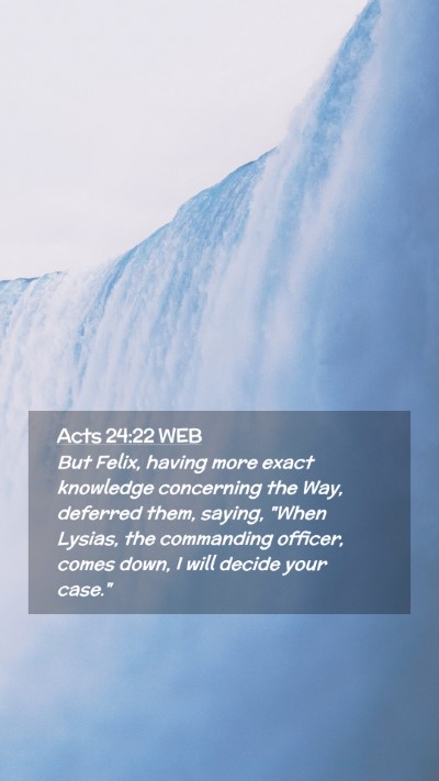 Picture 02 - Acts 24:22 WEB Mobile Phone Wallpaper - But Felix, having more exact knowledge concerning - Mobile Bible Verse Wallpaper