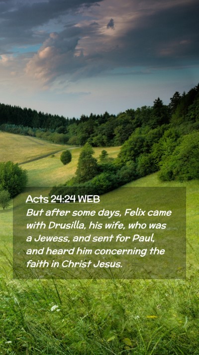 Picture 02 - Acts 24:24 WEB Mobile Phone Wallpaper - But after some days, Felix came with Drusilla, - Mobile Bible Verse Wallpaper