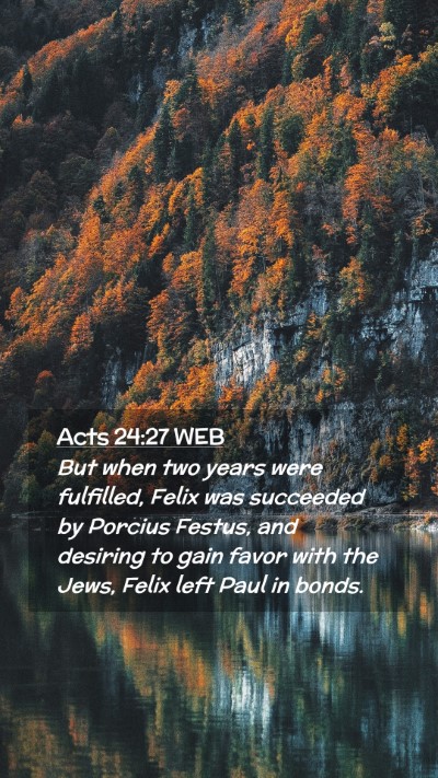 Picture 02 - Acts 24:27 WEB Mobile Phone Wallpaper - But when two years were fulfilled, Felix was - Mobile Bible Verse Wallpaper