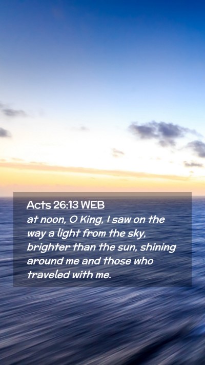 Picture 02 - Acts 26:13 WEB Mobile Phone Wallpaper - at noon, O King, I saw on the way a light from - Mobile Bible Verse Wallpaper