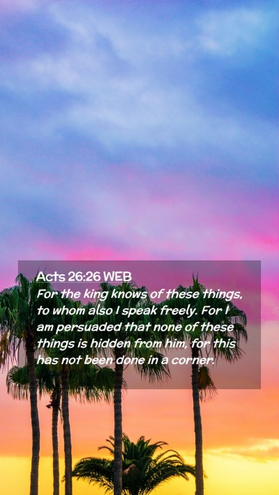 Picture 02 - Acts 26:26 WEB Mobile Phone Wallpaper - For the king knows of these things, to whom also - Mobile Bible Verse Wallpaper