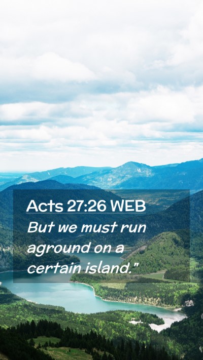 Picture 02 - Acts 27:26 WEB Mobile Phone Wallpaper - But we must run aground on a certain - Mobile Bible Verse Wallpaper