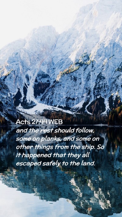 Picture 02 - Acts 27:44 WEB Mobile Phone Wallpaper - and the rest should follow, some on planks, and - Mobile Bible Verse Wallpaper