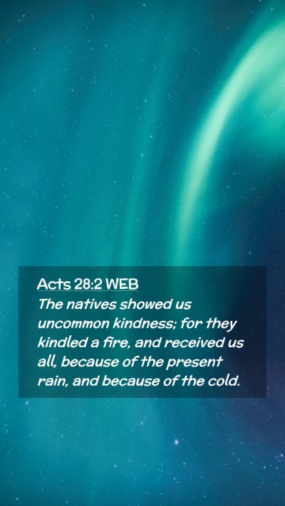 Picture 02 - Acts 28:2 WEB Mobile Phone Wallpaper - The natives showed us uncommon kindness; for they - Mobile Bible Verse Wallpaper