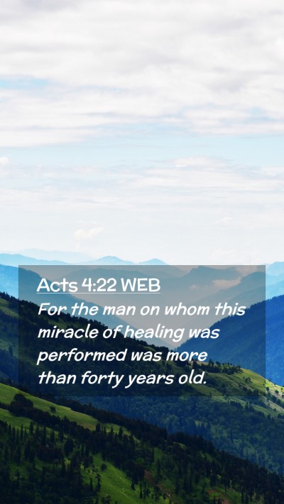 Picture 02 - Acts 4:22 WEB Mobile Phone Wallpaper - For the man on whom this miracle of healing was - Mobile Bible Verse Wallpaper