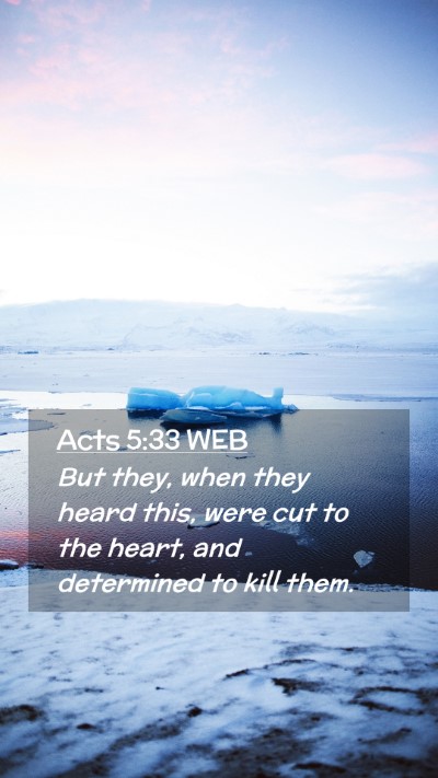 Picture 02 - Acts 5:33 WEB Mobile Phone Wallpaper - But they, when they heard this, were cut to the - Mobile Bible Verse Wallpaper