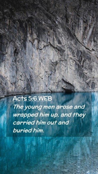 Picture 02 - Acts 5:6 WEB Mobile Phone Wallpaper - The young men arose and wrapped him up, and they - Mobile Bible Verse Wallpaper