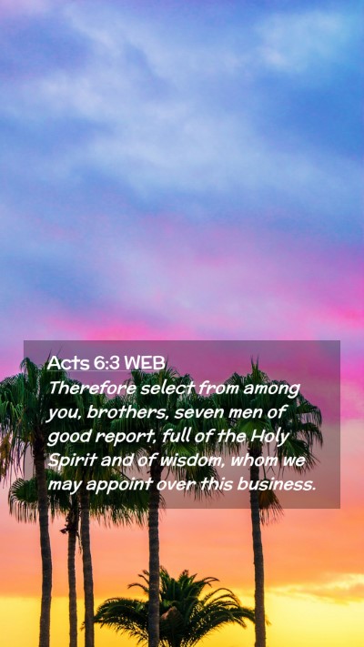 Picture 02 - Acts 6:3 WEB Mobile Phone Wallpaper - Therefore select from among you, brothers, seven - Mobile Bible Verse Wallpaper