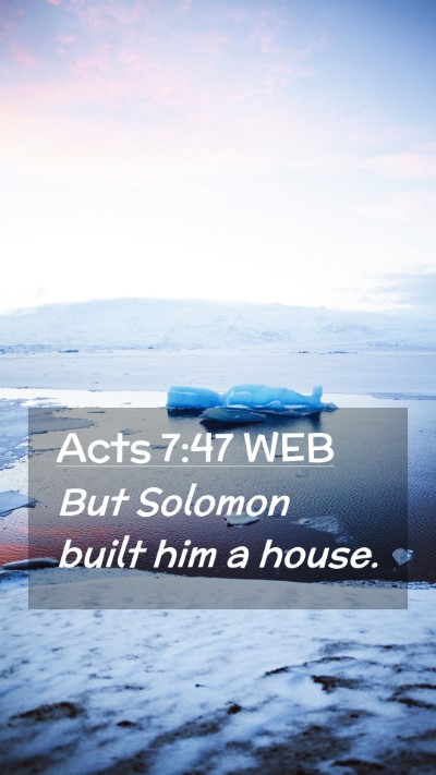 Picture 02 - Acts 7:47 WEB Mobile Phone Wallpaper - But Solomon built him a - Mobile Bible Verse Wallpaper