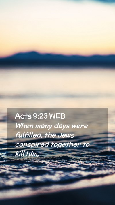 Picture 02 - Acts 9:23 WEB Mobile Phone Wallpaper - When many days were fulfilled, the Jews conspired - Mobile Bible Verse Wallpaper