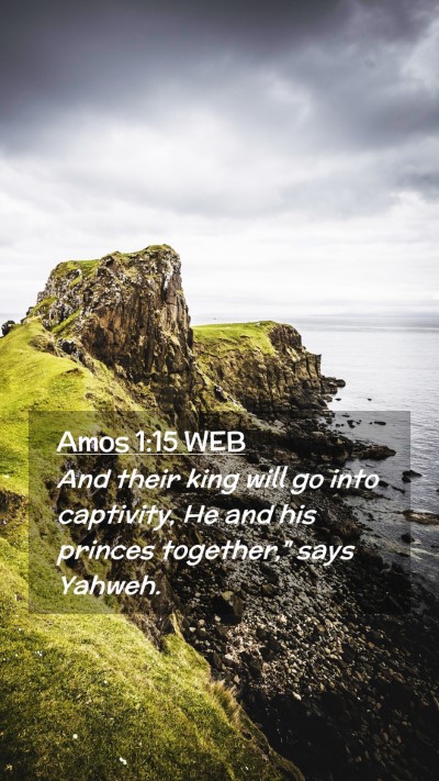 Picture 02 - Amos 1:15 WEB Mobile Phone Wallpaper - And their king will go into captivity, He and his - Mobile Bible Verse Wallpaper
