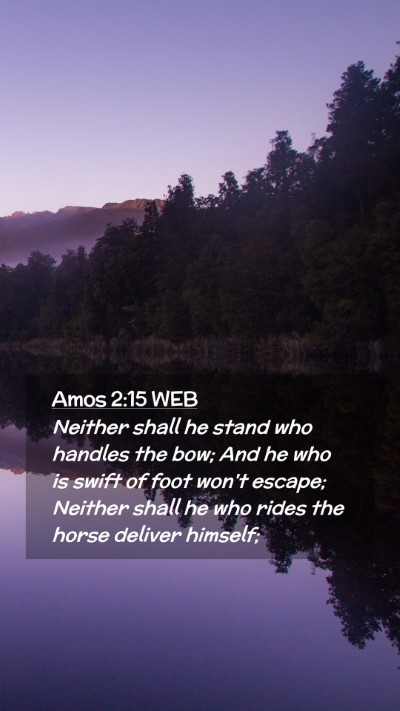 Picture 02 - Amos 2:15 WEB Mobile Phone Wallpaper - Neither shall he stand who handles the bow; And - Mobile Bible Verse Wallpaper
