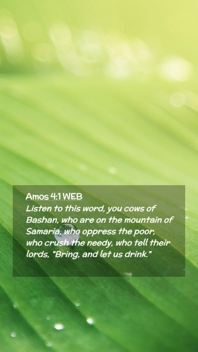 Picture 02 - Amos 4:1 WEB Mobile Phone Wallpaper - Listen to this word, you cows of Bashan, who are - Mobile Bible Verse Wallpaper