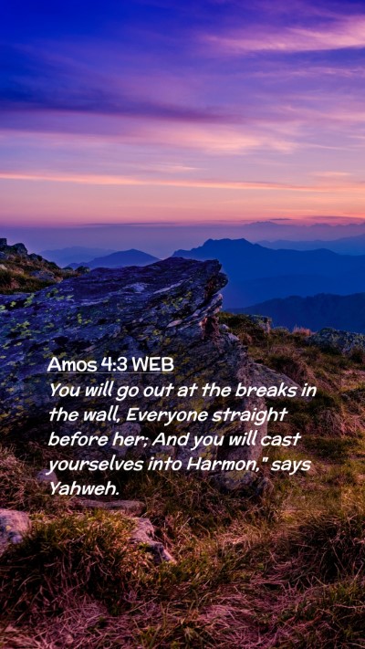 Picture 02 - Amos 4:3 WEB Mobile Phone Wallpaper - You will go out at the breaks in the wall, - Mobile Bible Verse Wallpaper