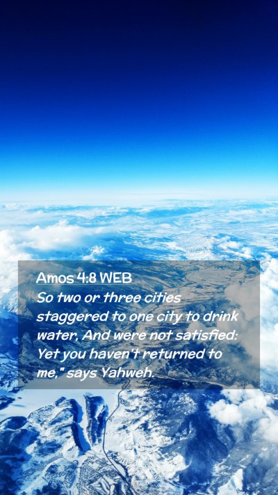 Picture 02 - Amos 4:8 WEB Mobile Phone Wallpaper - So two or three cities staggered to one city to - Mobile Bible Verse Wallpaper