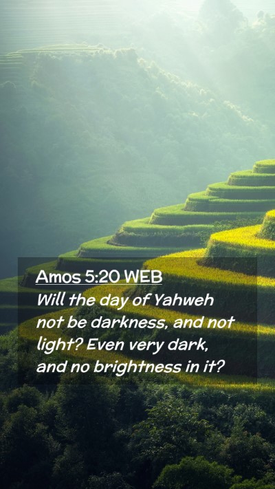 Picture 02 - Amos 5:20 WEB Mobile Phone Wallpaper - Will the day of Yahweh not be darkness, and not - Mobile Bible Verse Wallpaper