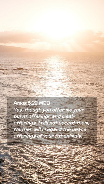Picture 02 - Amos 5:22 WEB Mobile Phone Wallpaper - Yes, though you offer me your burnt offerings and - Mobile Bible Verse Wallpaper