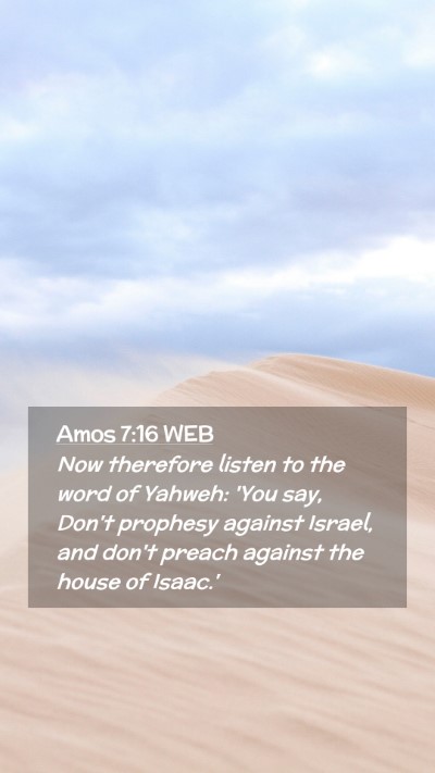 Picture 02 - Amos 7:16 WEB Mobile Phone Wallpaper - Now therefore listen to the word of Yahweh: 'You - Mobile Bible Verse Wallpaper