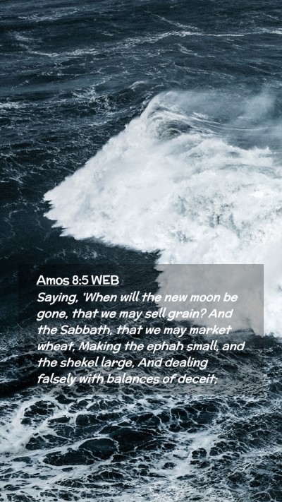 Picture 02 - Amos 8:5 WEB Mobile Phone Wallpaper - Saying, 'When will the new moon be gone, that we - Mobile Bible Verse Wallpaper
