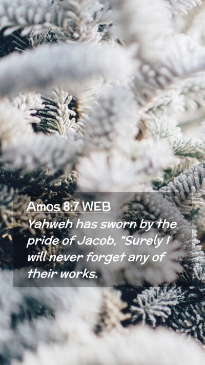 Picture 02 - Amos 8:7 WEB Mobile Phone Wallpaper - Yahweh has sworn by the pride of Jacob, 