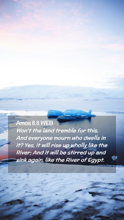 Picture 02 - Amos 8:8 WEB Mobile Phone Wallpaper - Won't the land tremble for this, And everyone - Mobile Bible Verse Wallpaper